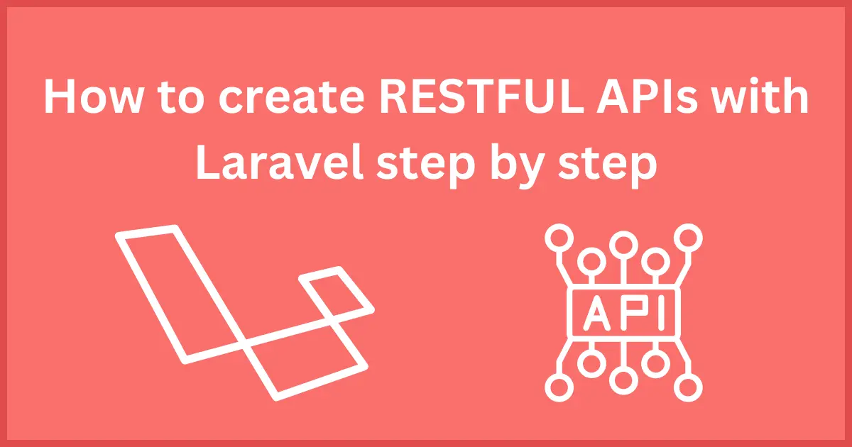 How to create RESTFUL APIs with Laravel step by step